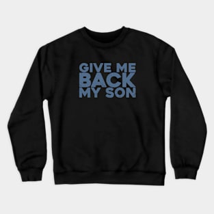 Give Me Back My Son Crewneck Sweatshirt